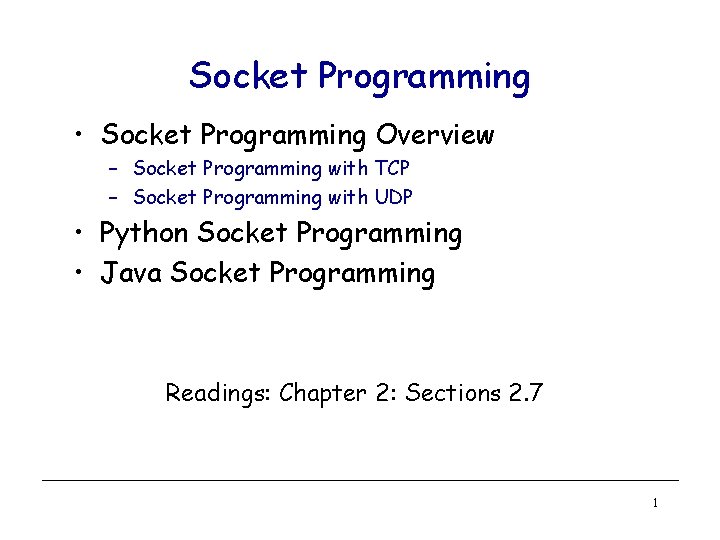Socket Programming • Socket Programming Overview – Socket Programming with TCP – Socket Programming Socket Programming • Socket Programming Overview – Socket Programming with TCP – Socket Programming