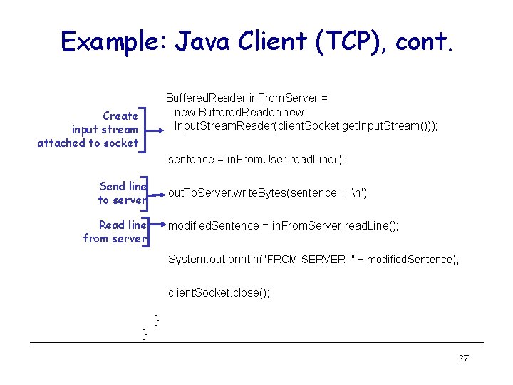 Example: Java Client (TCP), cont. Buffered. Reader in. From. Server = new Buffered. Reader(new Example: Java Client (TCP), cont. Buffered. Reader in. From. Server = new Buffered. Reader(new