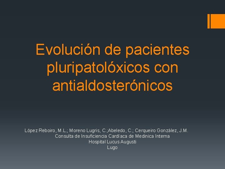 Evolución de pacientes pluripatolóxicos con antialdosterónicos López Reboiro, M. L. ; Moreno Lugris, C.