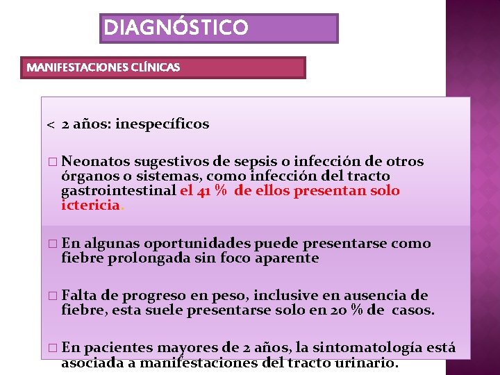 DIAGNÓSTICO MANIFESTACIONES CLÍNICAS < 2 años: inespecíficos � Neonatos sugestivos de sepsis o infección