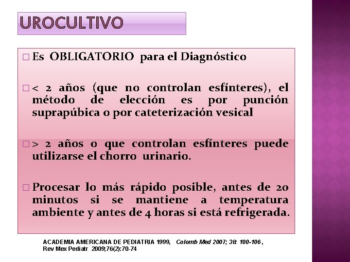 UROCULTIVO � Es OBLIGATORIO para el Diagnóstico �< 2 años (que no controlan esfínteres),