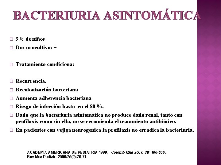 BACTERIURIA ASINTOMÁTICA � 3% de niños � Dos urocultivos + � Tratamiento condiciona: �