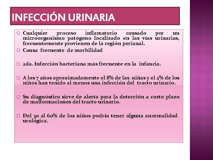 INFECCIÓN URINARIA � Cualquier proceso inflamatorio causado por un microorganismo patógeno localizado en las