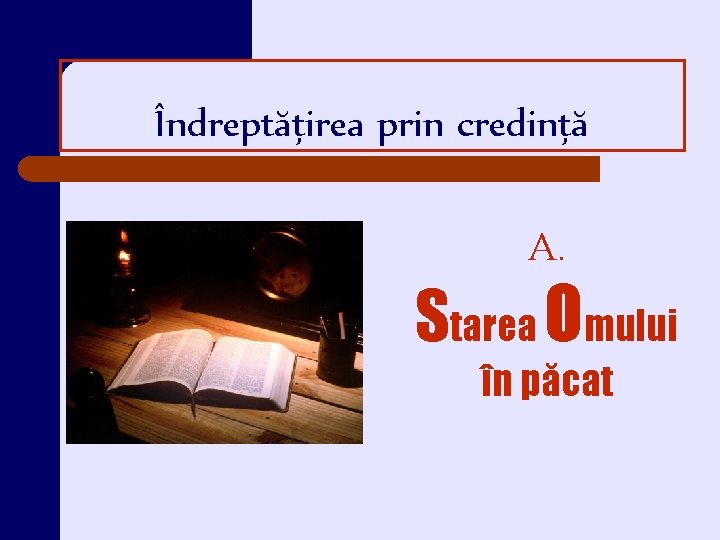 Îndreptăţirea prin credinţă A. Starea Omului în păcat 
