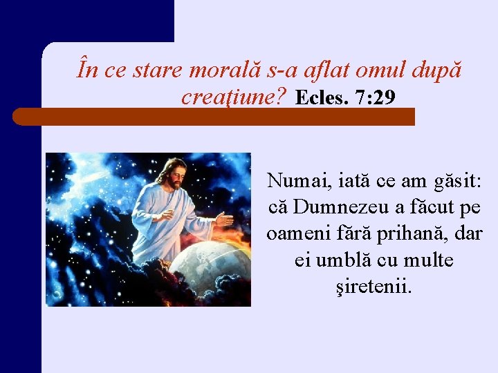 În ce stare morală s-a aflat omul după creaţiune? Ecles. 7: 29 Numai, iată