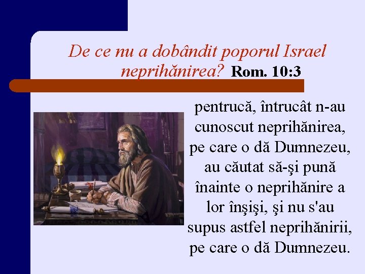 De ce nu a dobândit poporul Israel neprihănirea? Rom. 10: 3 pentrucă, întrucât n-au