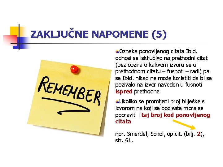 ZAKLJUČNE NAPOMENE (5) Oznaka ponovljenog citata Ibid. odnosi se isključivo na prethodni citat (bez