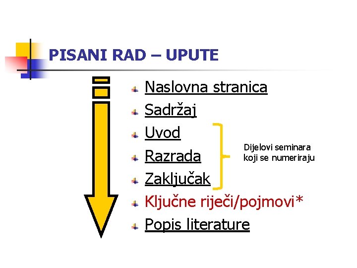 PISANI RAD – UPUTE Naslovna stranica Sadržaj Uvod Dijelovi seminara koji se numeriraju Razrada