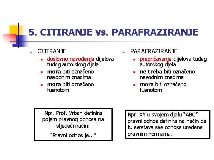 5. CITIRANJE vs. PARAFRAZIRANJE CITIRANJE n n n doslovno navođenje dijelova tuđeg autorskog djela