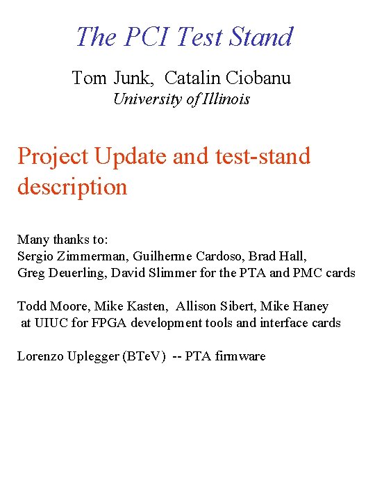 The PCI Test Stand Tom Junk, Catalin Ciobanu University of Illinois Project Update and