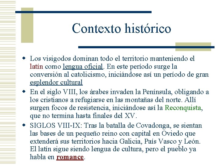 Contexto histórico w Los visigodos dominan todo el territorio manteniendo el latín como lengua