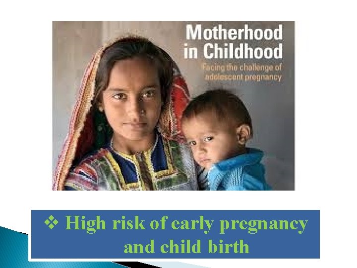 v High risk of early pregnancy and child birth 
