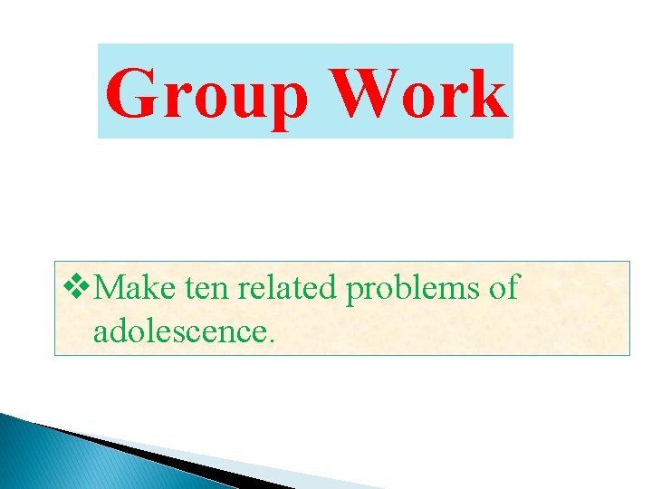 Group Work v. Make ten related problems of adolescence. 