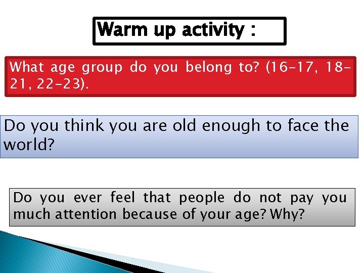 Warm up activity : What age group do you belong to? (16 -17, 1821,