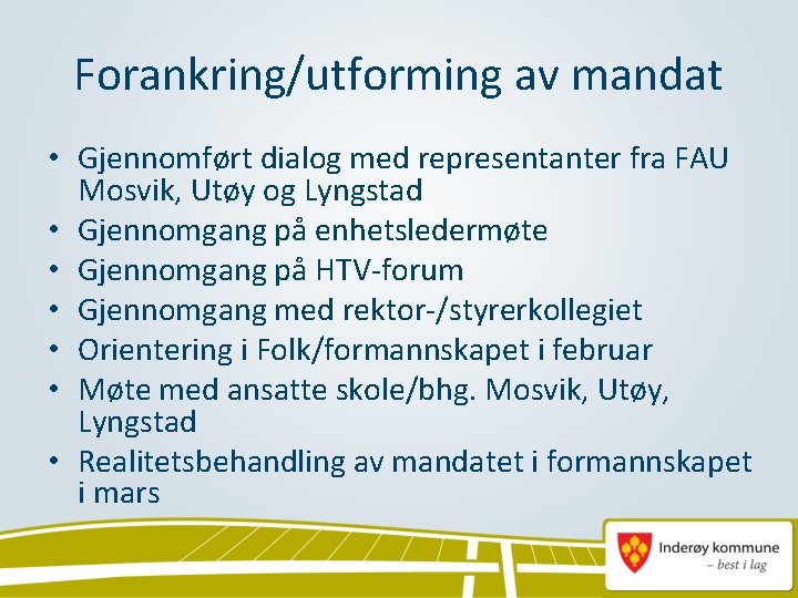 Forankring/utforming av mandat • Gjennomført dialog med representanter fra FAU Mosvik, Utøy og Lyngstad