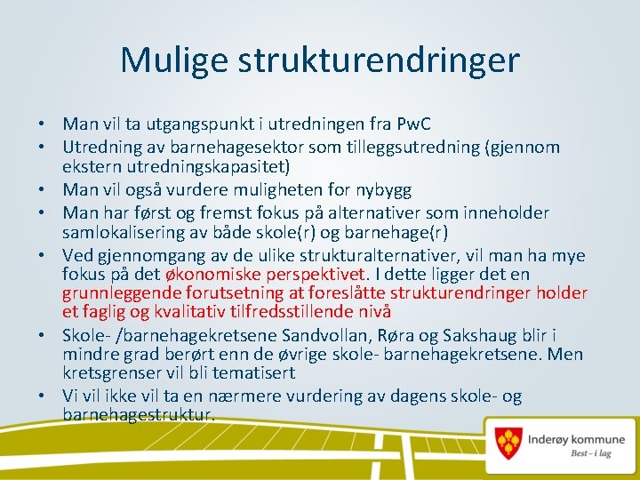 Mulige strukturendringer • Man vil ta utgangspunkt i utredningen fra Pw. C • Utredning