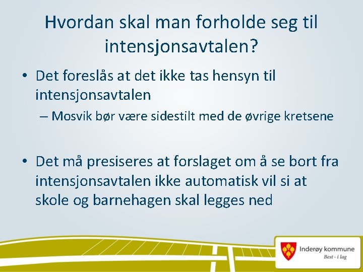 Hvordan skal man forholde seg til intensjonsavtalen? • Det foreslås at det ikke tas