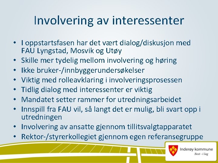 Involvering av interessenter • I oppstartsfasen har det vært dialog/diskusjon med FAU Lyngstad, Mosvik