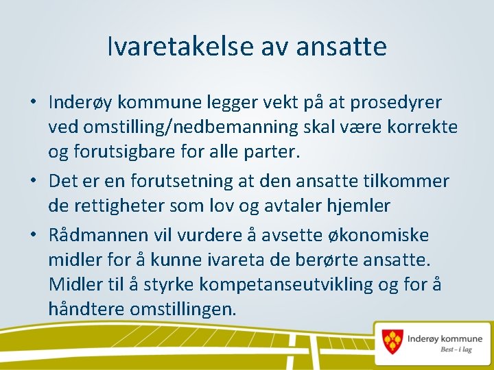 Ivaretakelse av ansatte • Inderøy kommune legger vekt på at prosedyrer ved omstilling/nedbemanning skal