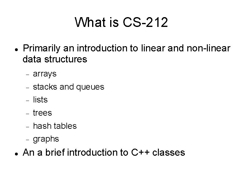 What is CS-212 Primarily an introduction to linear and non-linear data structures arrays stacks