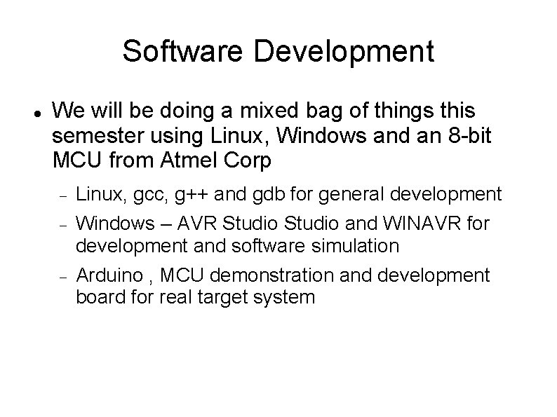 Software Development We will be doing a mixed bag of things this semester using