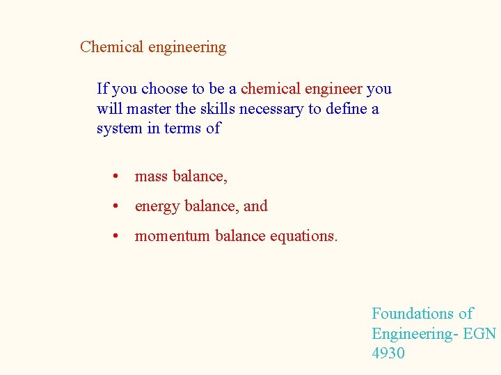 Chemical engineering If you choose to be a chemical engineer you will master the