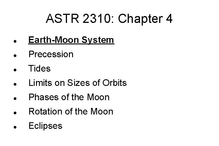 ASTR 2310: Chapter 4 Earth-Moon System Precession Tides Limits on Sizes of Orbits Phases