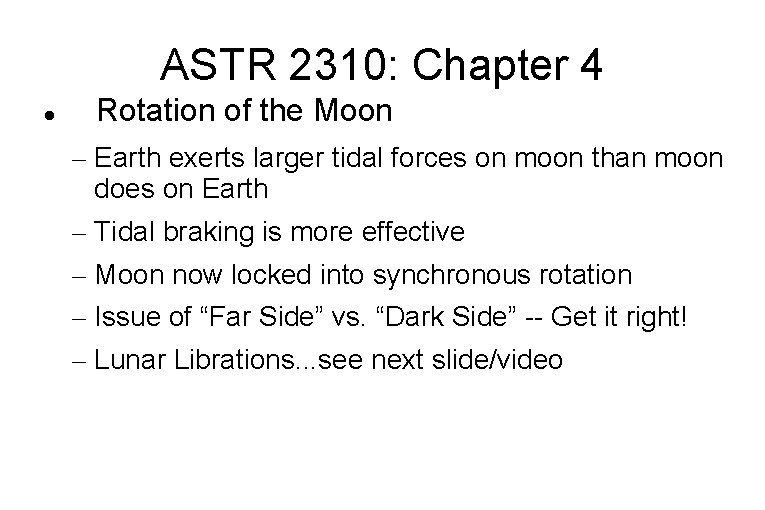 ASTR 2310: Chapter 4 Rotation of the Moon – Earth exerts larger tidal forces