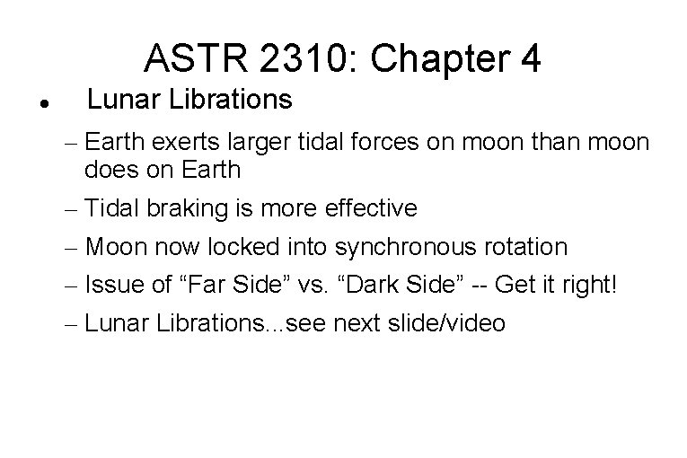 ASTR 2310: Chapter 4 Lunar Librations – Earth exerts larger tidal forces on moon