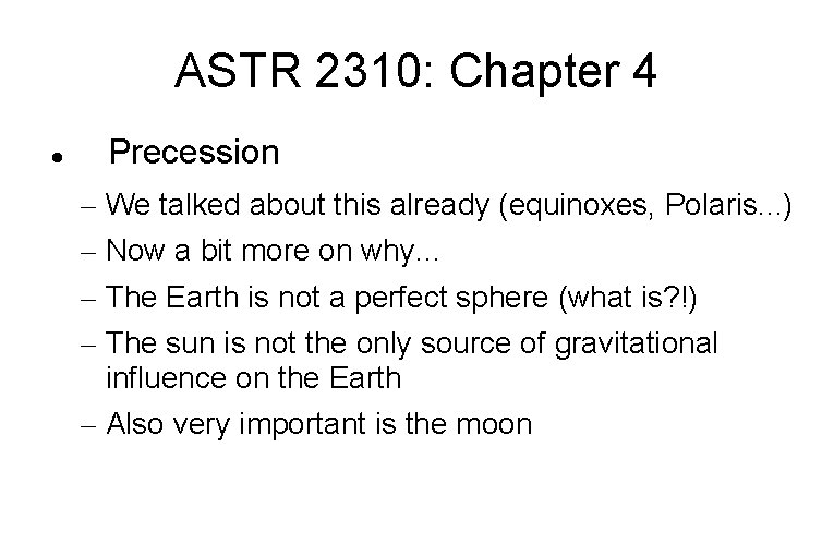 ASTR 2310: Chapter 4 Precession – We talked about this already (equinoxes, Polaris. .