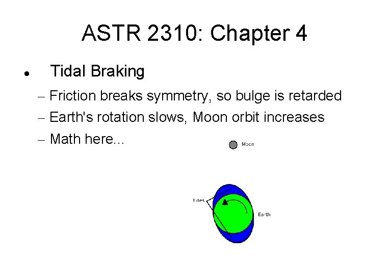 ASTR 2310: Chapter 4 Tidal Braking – Friction breaks symmetry, so bulge is retarded