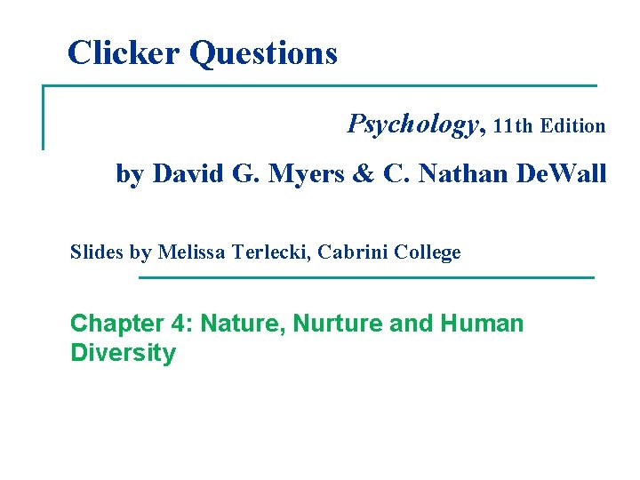 Clicker Questions Psychology, 11 th Edition by David G. Myers & C. Nathan De.