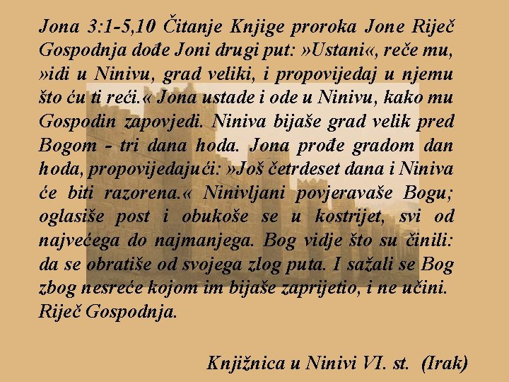 Jona 3: 1 -5, 10 Čitanje Knjige proroka Jone Riječ Gospodnja dođe Joni drugi