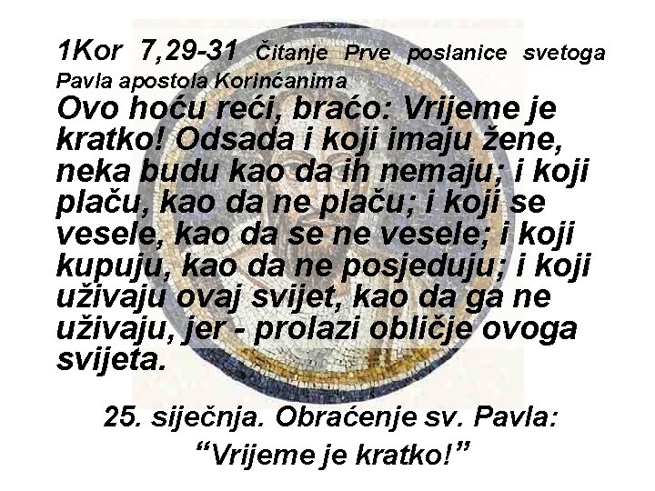 1 Kor 7, 29 -31 Čitanje Prve poslanice svetoga Pavla apostola Korinćanima Ovo hoću