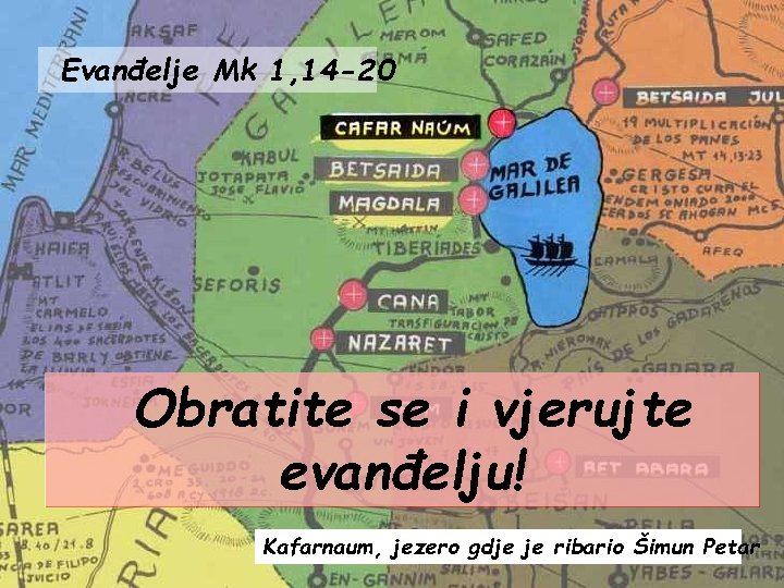 Evanđelje Mk 1, 14 -20 Obratite se i vjerujte evanđelju! Kafarnaum, jezero gdje je