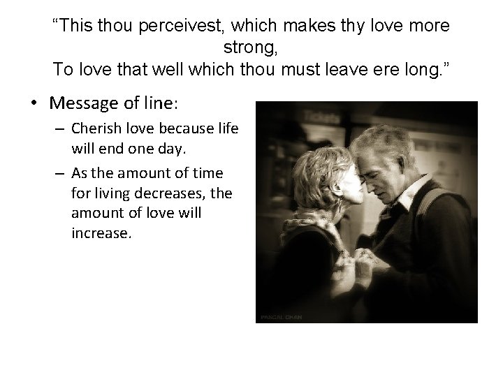 “This thou perceivest, which makes thy love more strong, To love that well which