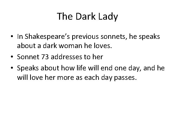 The Dark Lady • In Shakespeare’s previous sonnets, he speaks about a dark woman