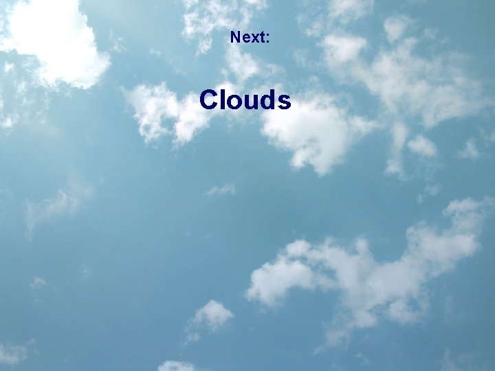 Next: Clouds 