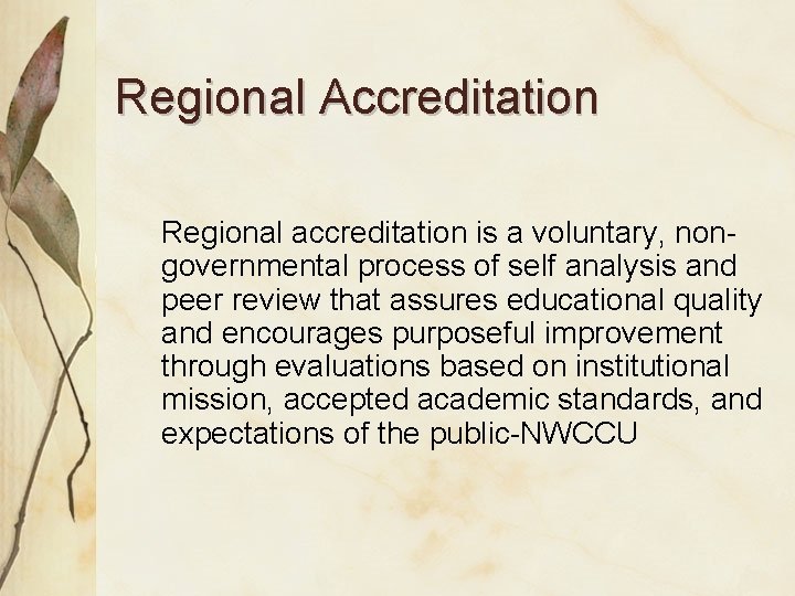 Regional Accreditation Regional accreditation is a voluntary, nongovernmental process of self analysis and peer