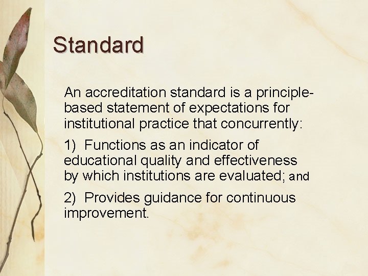 Standard An accreditation standard is a principlebased statement of expectations for institutional practice that