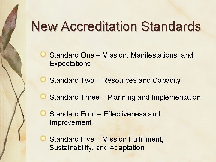 New Accreditation Standards Standard One – Mission, Manifestations, and Expectations Standard Two – Resources