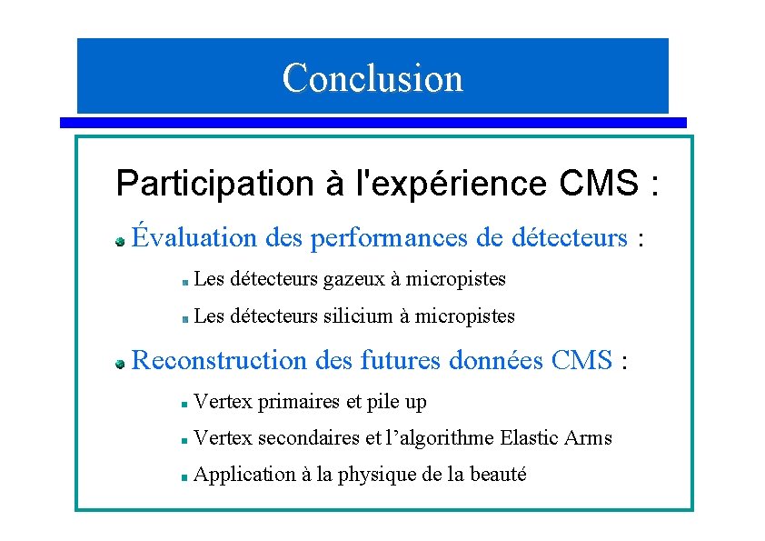 Conclusion Participation à l'expérience CMS : Évaluation des performances de détecteurs : Les détecteurs