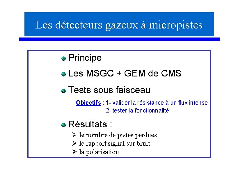 Les détecteurs gazeux à micropistes Principe Les MSGC + GEM de CMS Tests sous