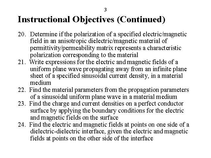 3 Instructional Objectives (Continued) 20. Determine if the polarization of a specified electric/magnetic field