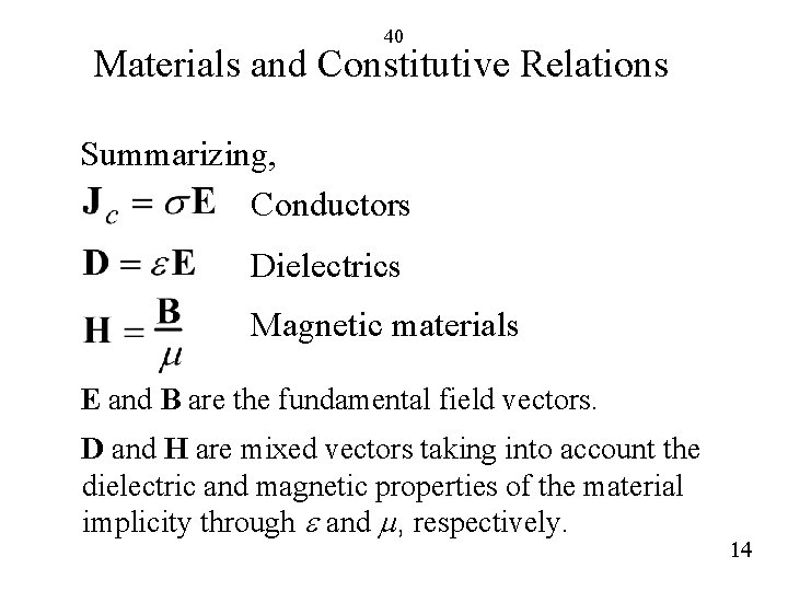 40 Materials and Constitutive Relations Summarizing, Conductors Dielectrics Magnetic materials E and B are
