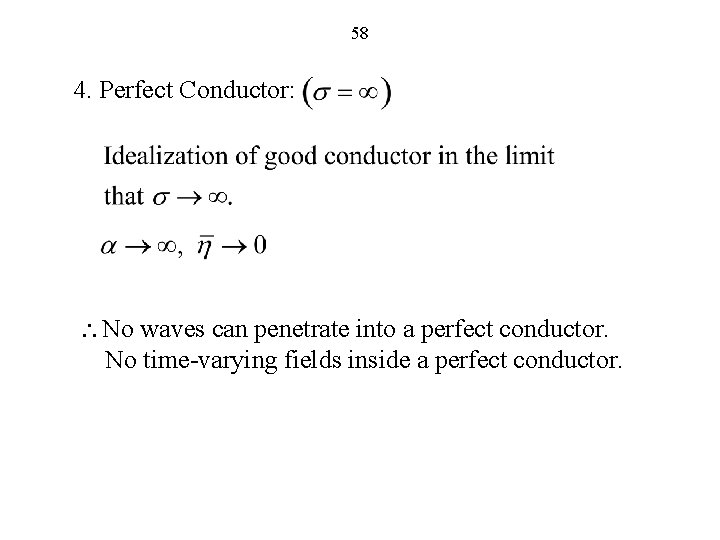 58 4. Perfect Conductor: No waves can penetrate into a perfect conductor. No time-varying