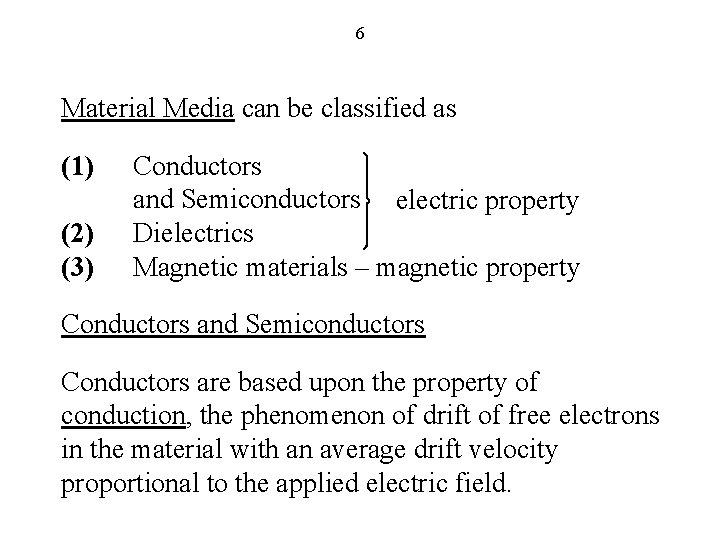 6 Material Media can be classified as (1) (2) (3) Conductors and Semiconductors electric