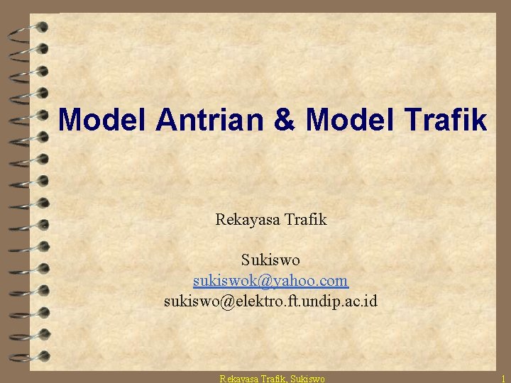 Model Antrian & Model Trafik Rekayasa Trafik Sukiswo sukiswok@yahoo. com sukiswo@elektro. ft. undip. ac.