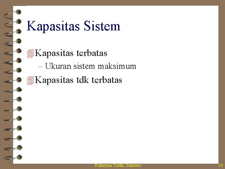 Kapasitas Sistem 4 Kapasitas terbatas – Ukuran sistem maksimum 4 Kapasitas tdk terbatas Rekayasa