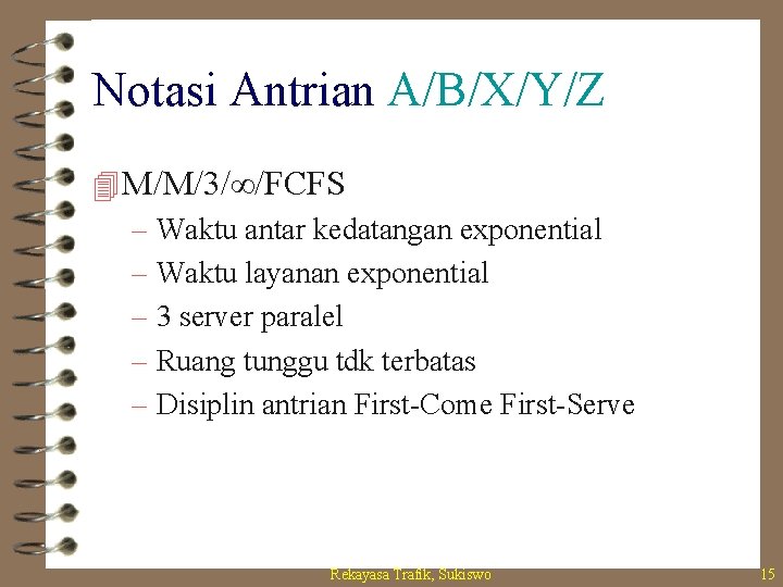 Notasi Antrian A/B/X/Y/Z 4 M/M/3/∞/FCFS – Waktu antar kedatangan exponential – Waktu layanan exponential